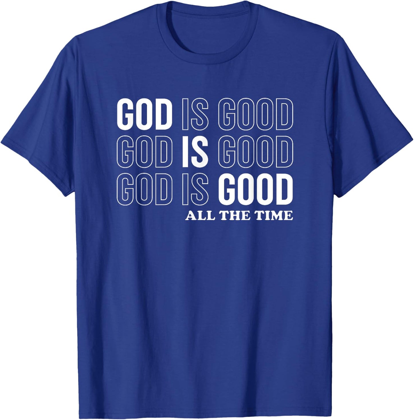 God Is Good All The Time Christian Jesus Women Men Gift T-Shirt - T-Shirt | Royal