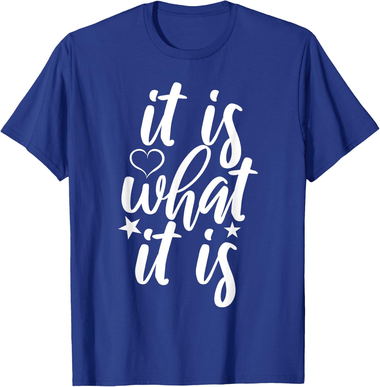 Cute It Is What it Is Funny Saying T-Shirt - T-Shirt | Royal