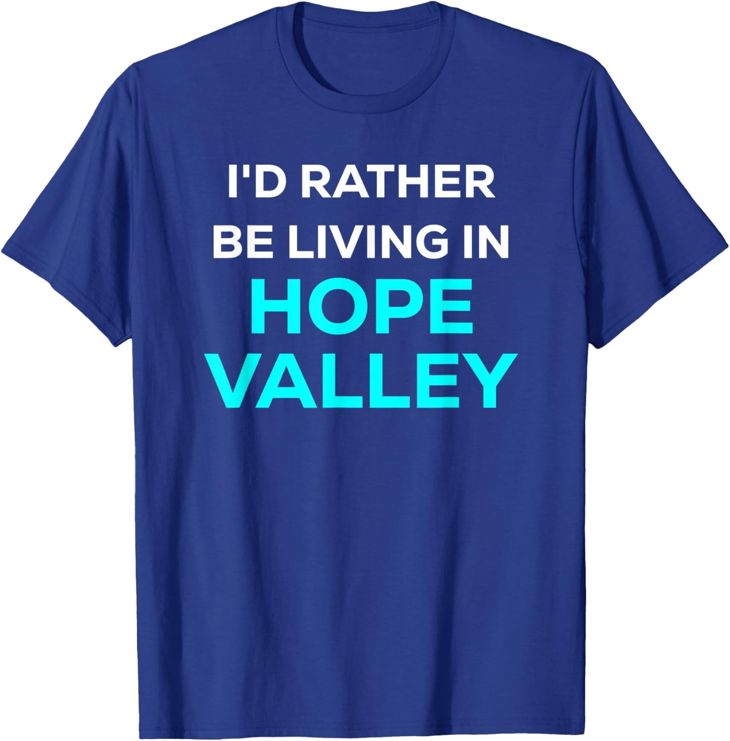 Funny Cute I'd Rather Be Living In Hope Valley Blue T-Shirt - T-Shirt | Royal