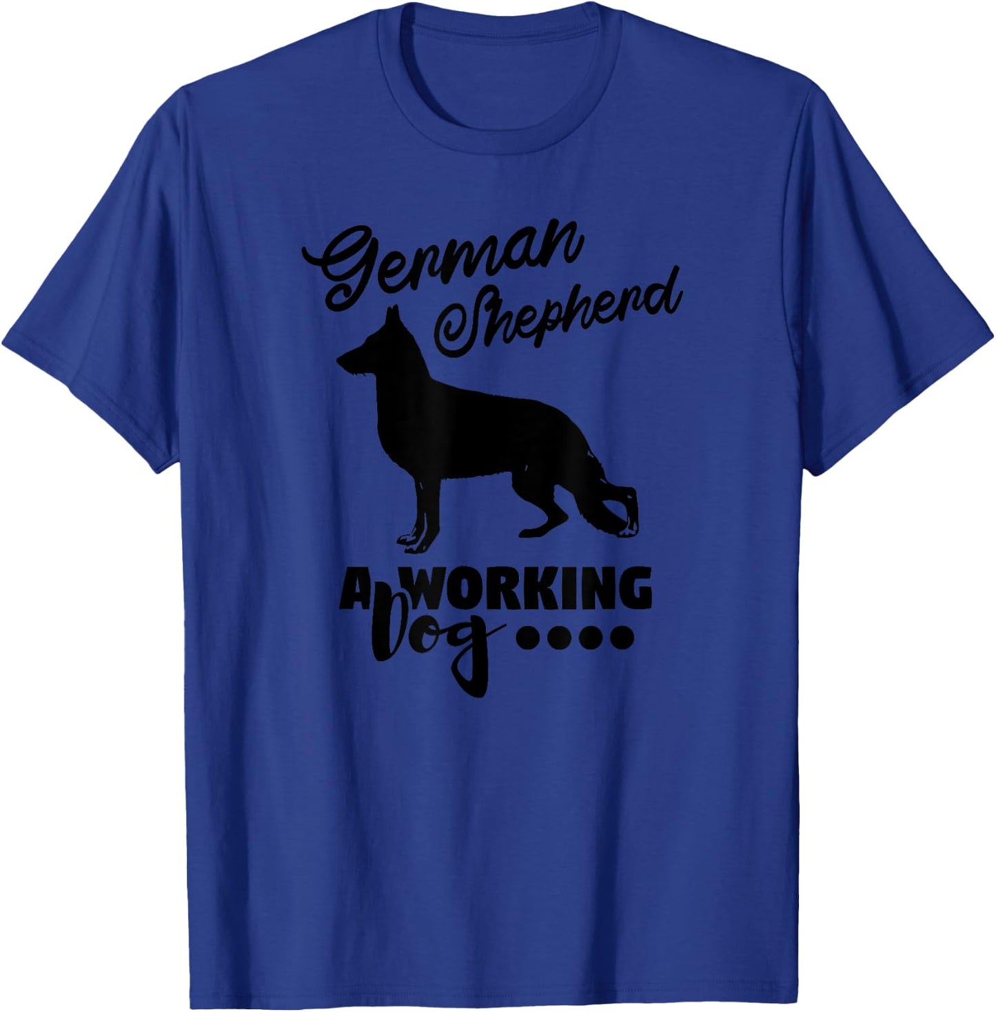 German Shepherd A Working Dog - Funny Dog Lover T-Shirt - T-Shirt | Royal