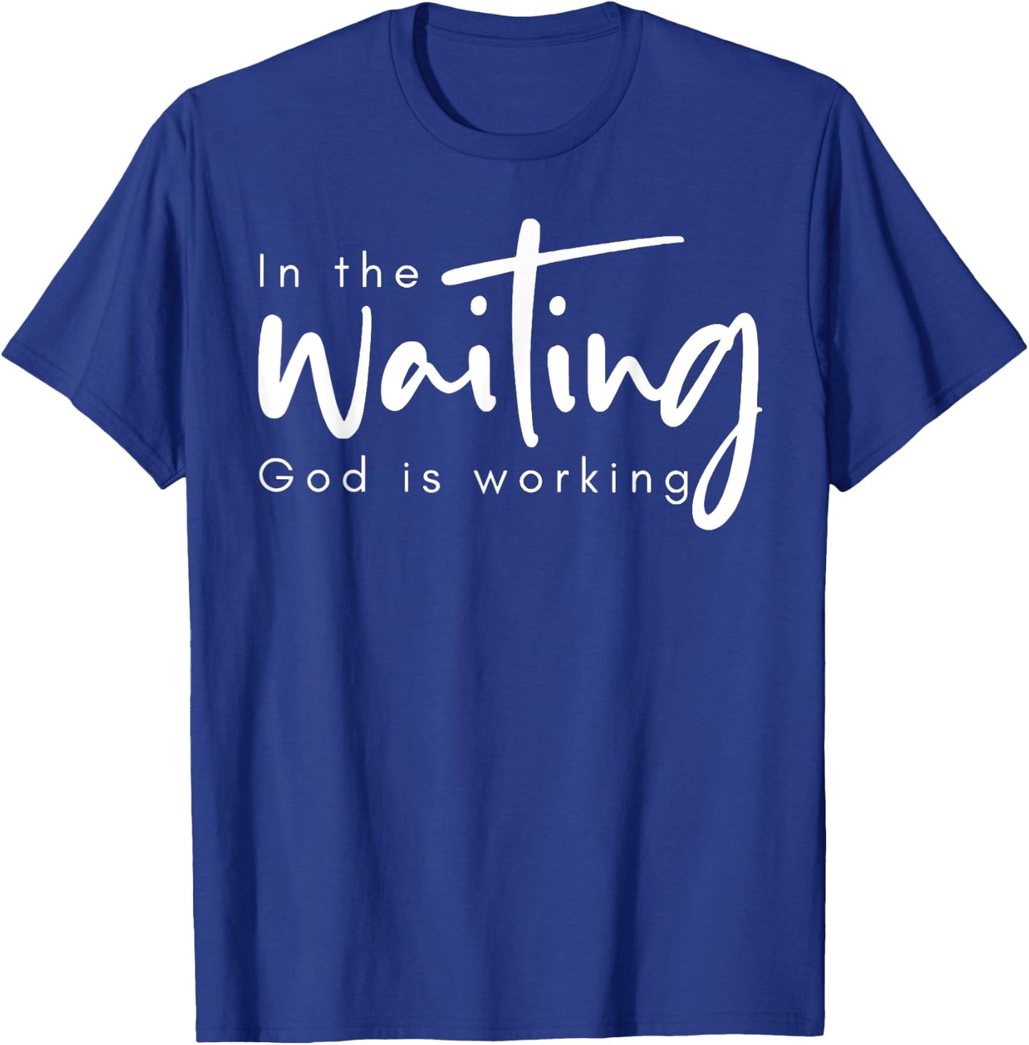 In The Waiting God Is Working T-Shirt - T-Shirt | Royal