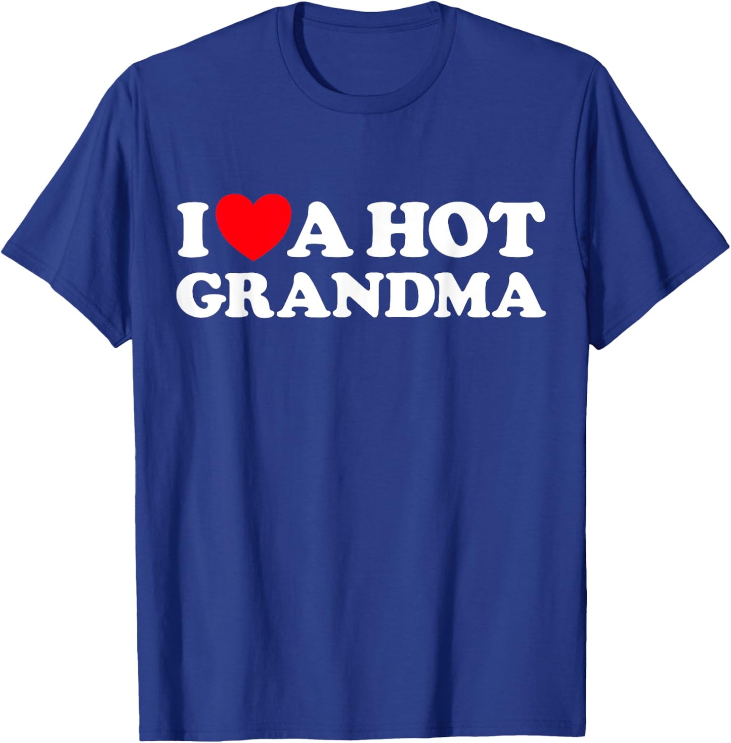 I Love A Hot Grandma Funny Grand Mom GILF Mature Dating T-Shirt - T-Shirt | Royal