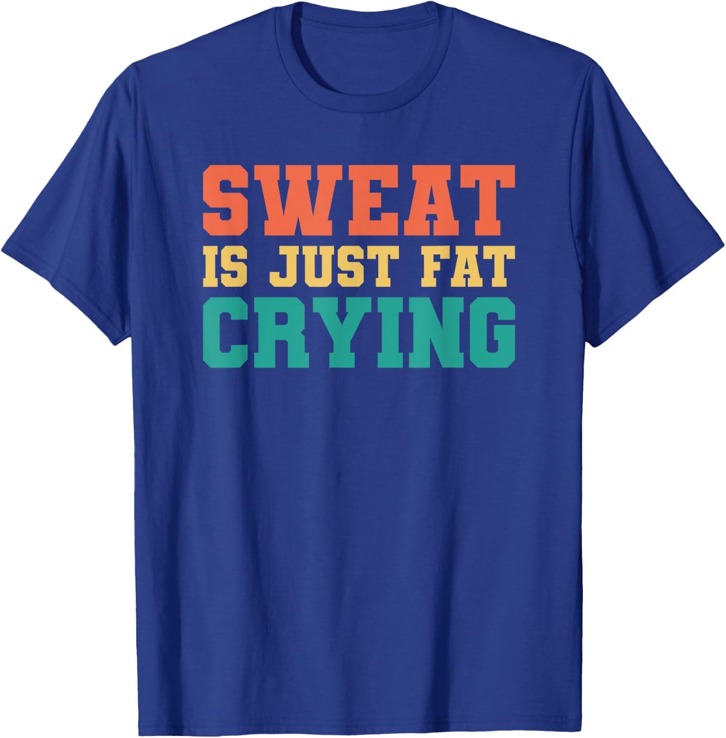 Sweat Is Just Fat Crying T-Shirt - T-Shirt | Royal
