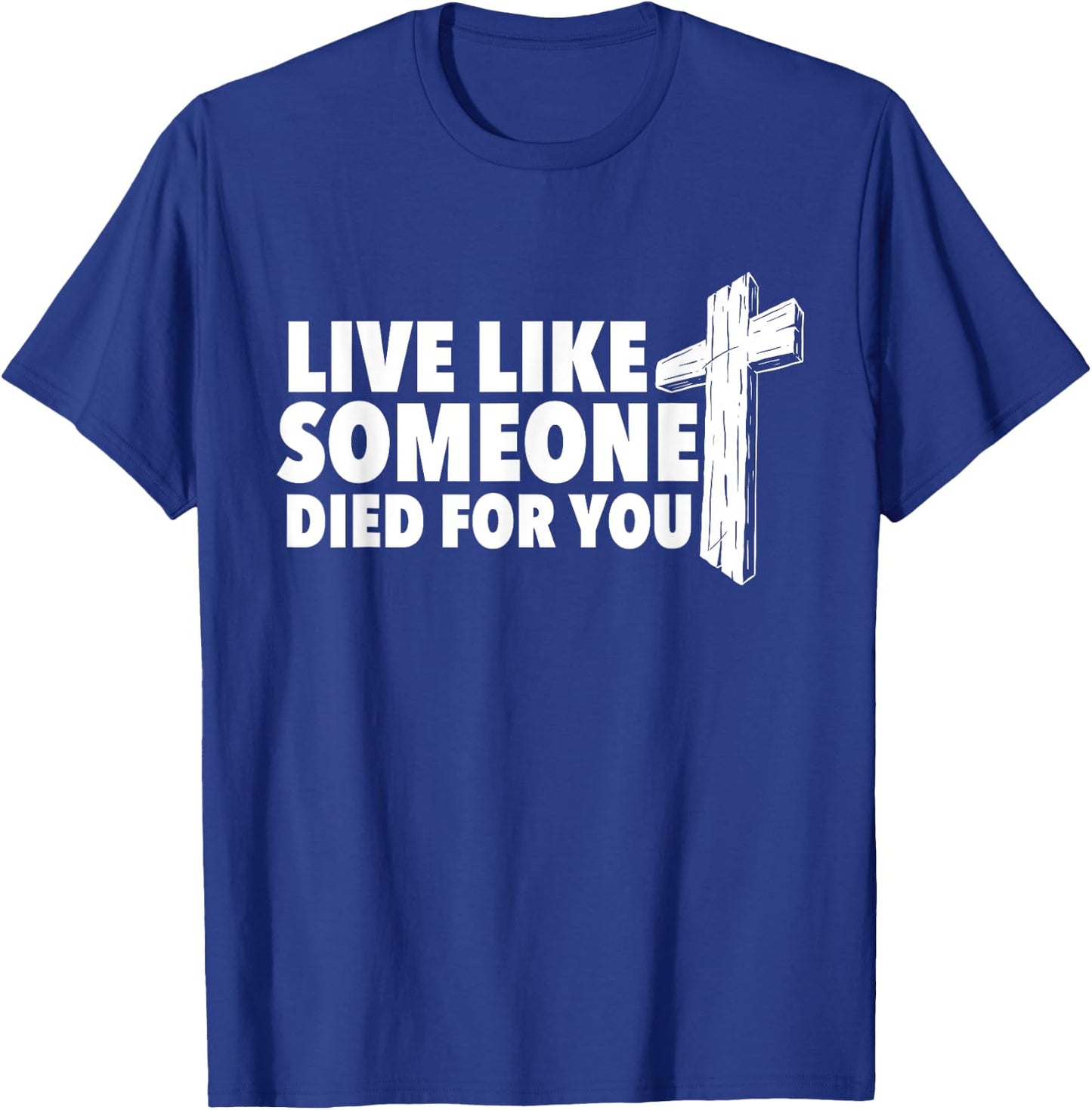 Live Like Someone Died For You - Christian Faith Religious T-Shirt - T-Shirt | Royal