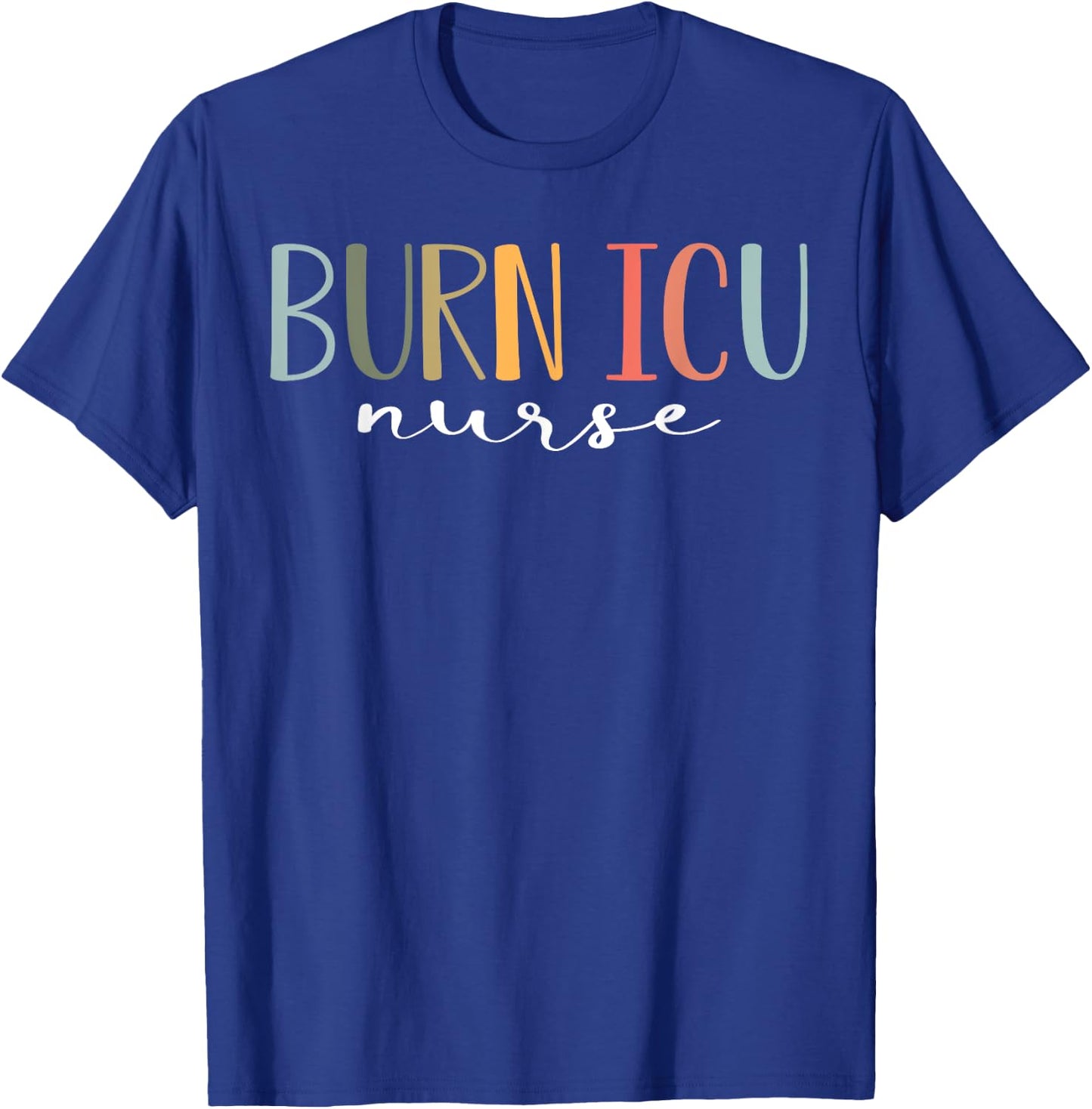 BICU Burn ICU Nurse Specialized Intensive Care Unit Nurses T-Shirt - T-Shirt | Royal