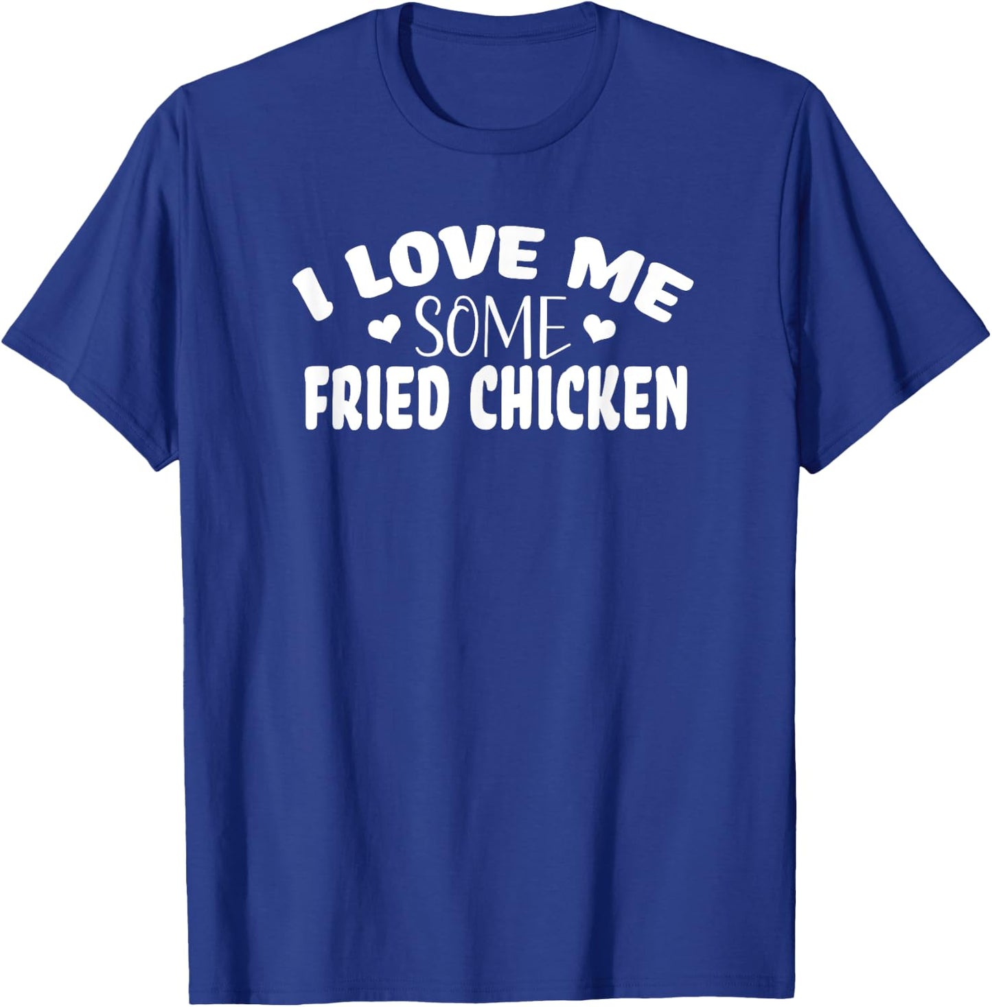 I Love Me Some Fried Chicken T-Shirt - T-Shirt | Royal