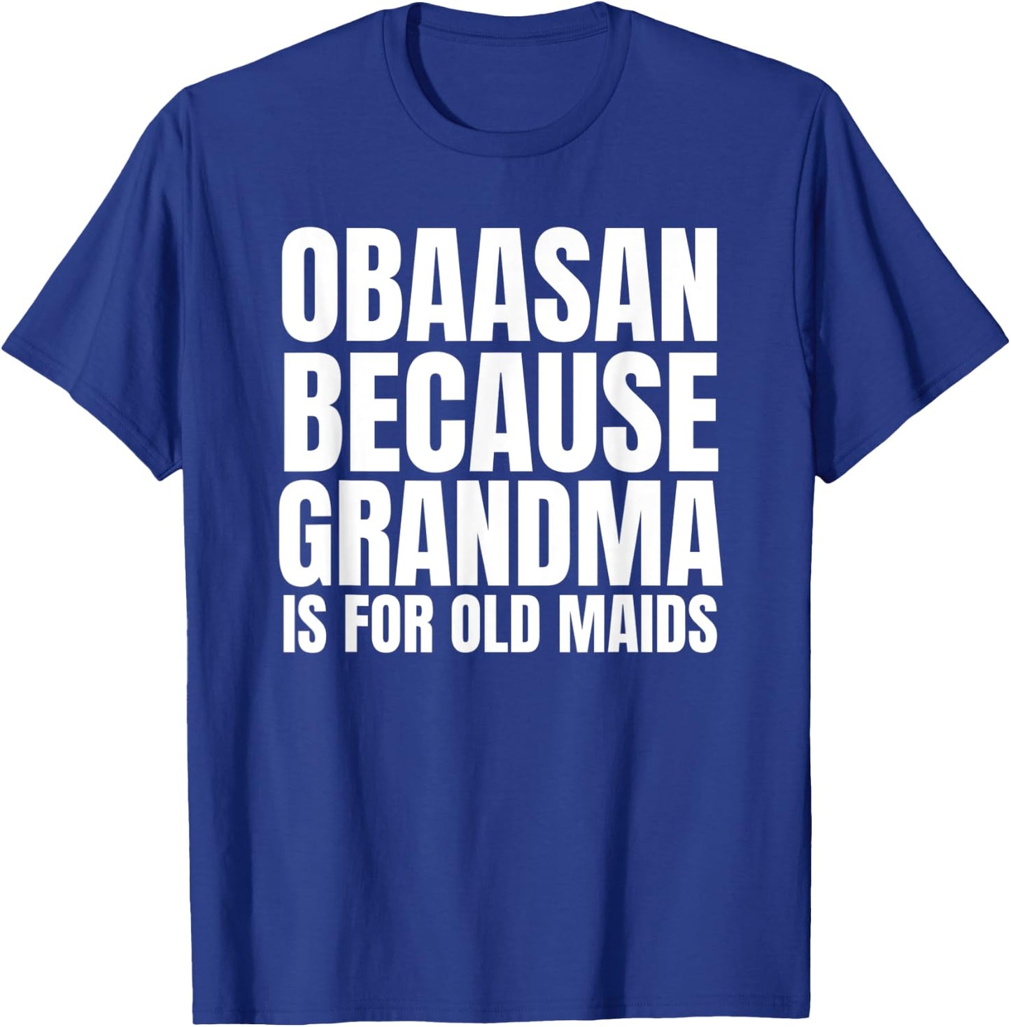 Obaasan Not an Old Maid Grandma in Japanese Obaasan T-Shirt - T-Shirt | Royal