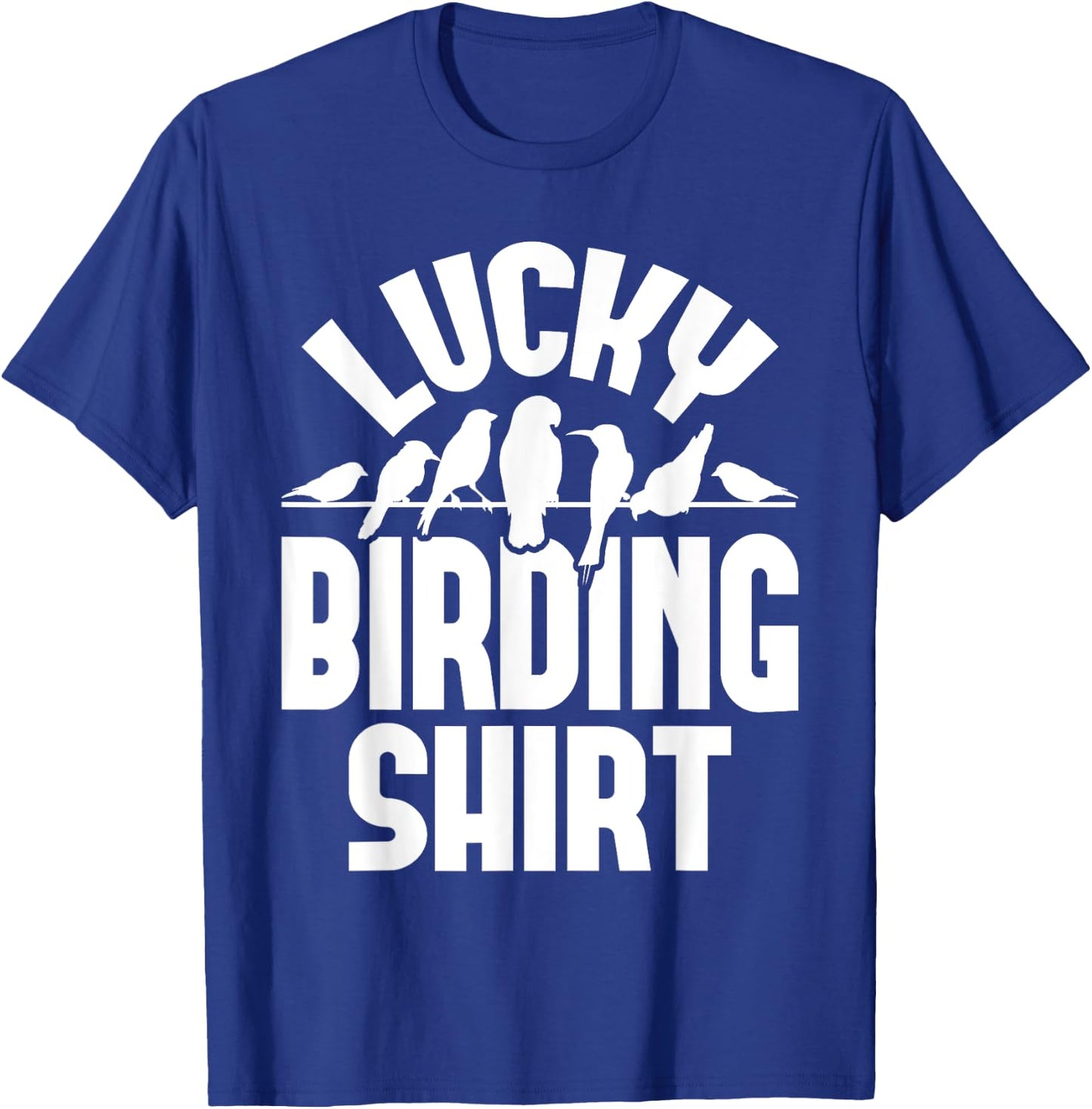 Lucky Birding Shirt - Bird Watching Bird Watcher Birder T-Shirt - T-Shirt | Royal