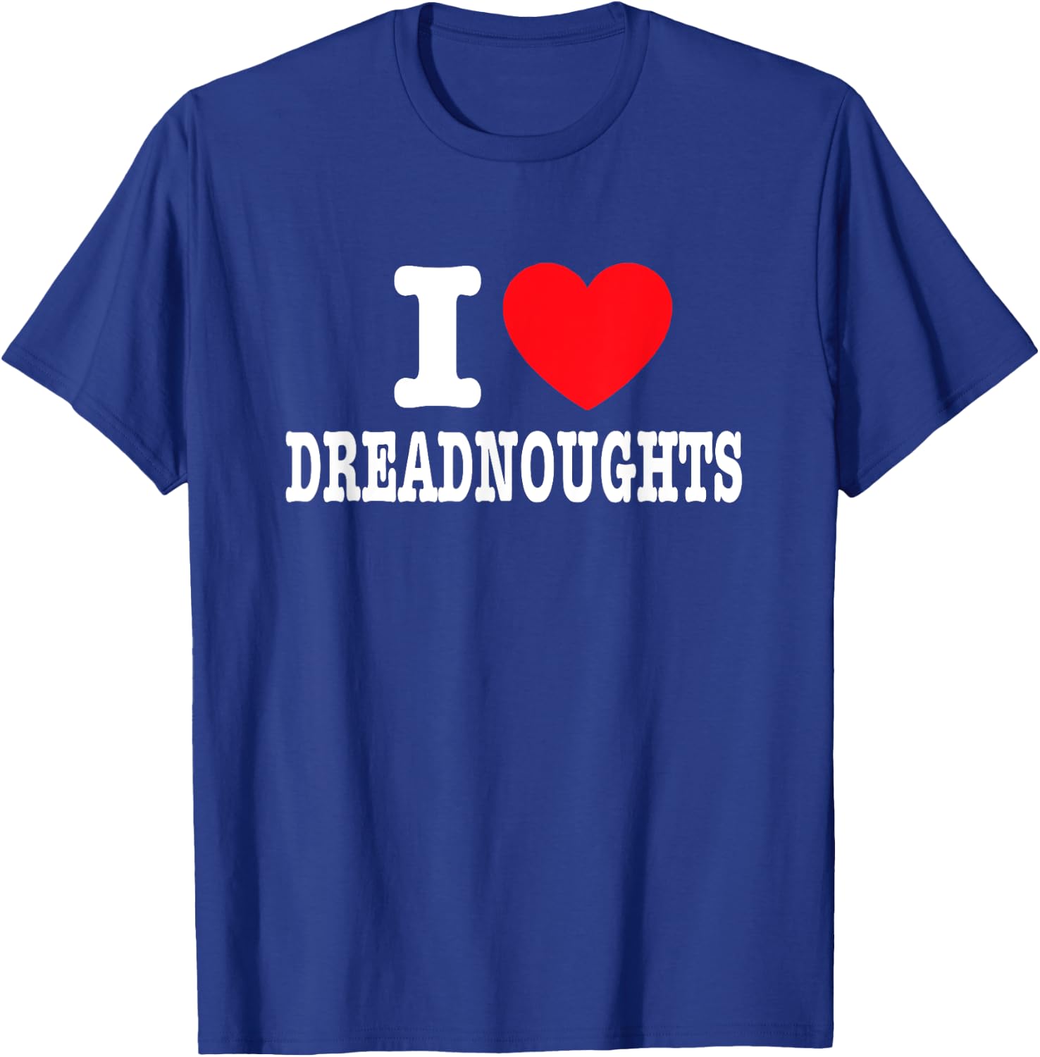I Love Dreadnoughts T-Shirt - T-Shirt | Royal