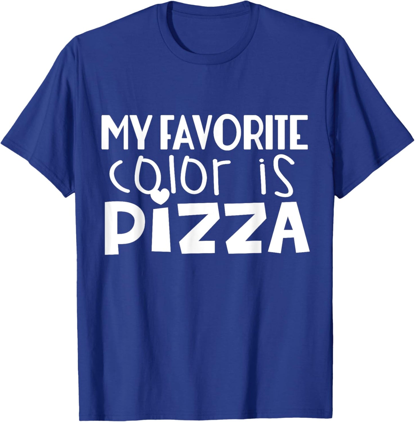 My Favorite Color Is Pizza - Funny Pizza Lover T-Shirt - T-Shirt | Royal