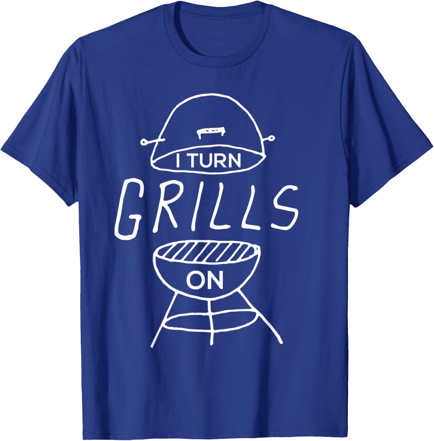 I Turn Grills On Funny BBQ T-Shirt - T-Shirt | Royal