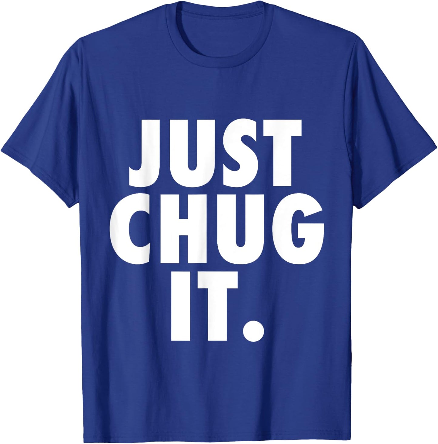 Just Chug It. T-Shirt - T-Shirt | Royal
