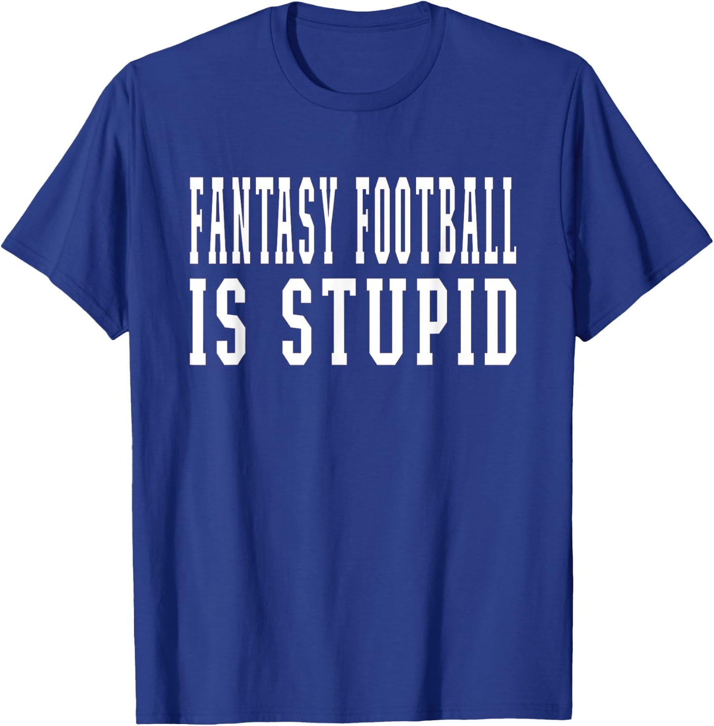 Fantasy Football Is Stupid Wife Girlfriend T-Shirt - T-Shirt | Royal