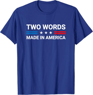Two Words Made In America Funny Joe Biden Quote T-Shirt - T-Shirt | Royal