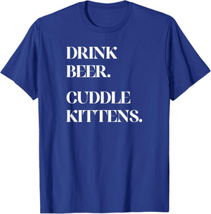 Drink Beer. Cuddle Kittens. - Cat T-Shirt - T-Shirt | Royal