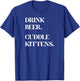 Drink Beer. Cuddle Kittens. - Cat T-Shirt - T-Shirt | Royal