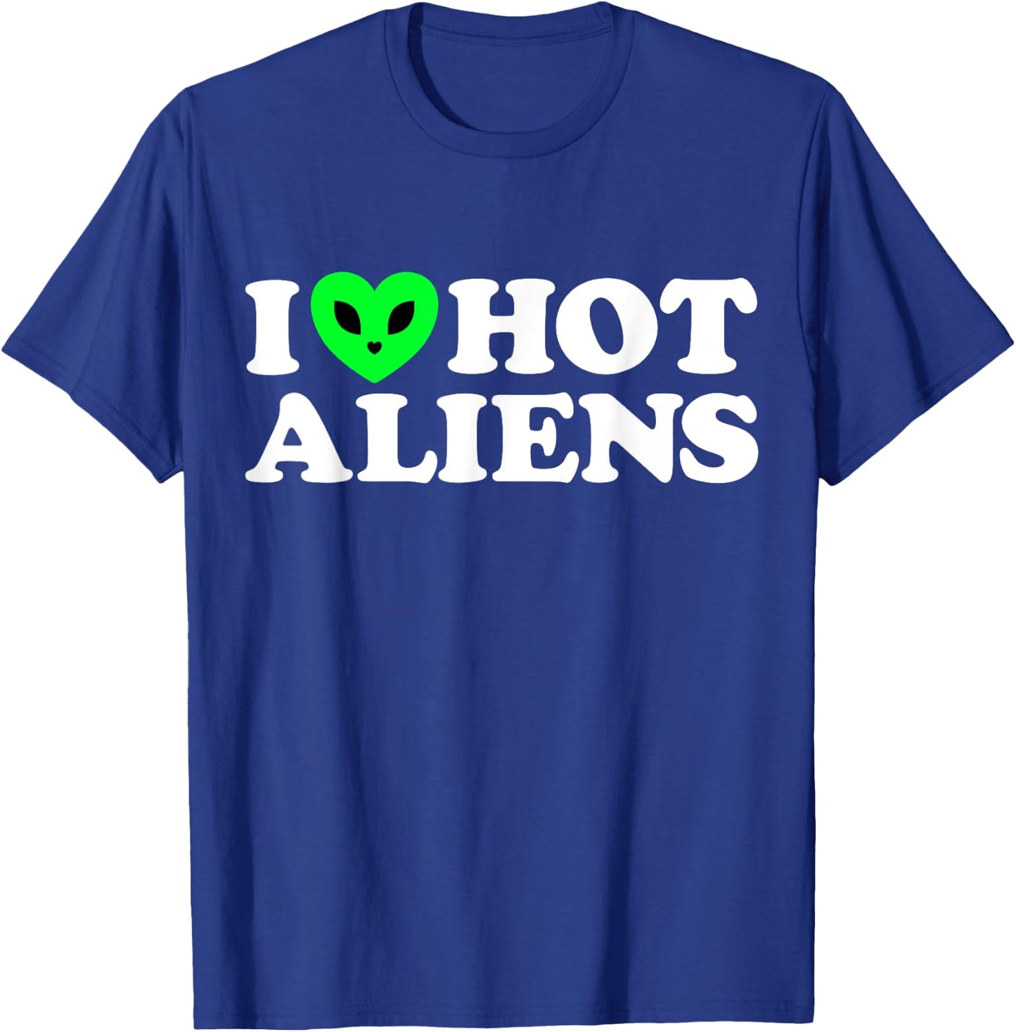 I Love Hot Aliens Funny Extraterrestrial SciFi ET Space UFO T-Shirt - T-Shirt | Royal