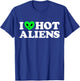 I Love Hot Aliens Funny Extraterrestrial SciFi ET Space UFO T-Shirt - T-Shirt | Royal
