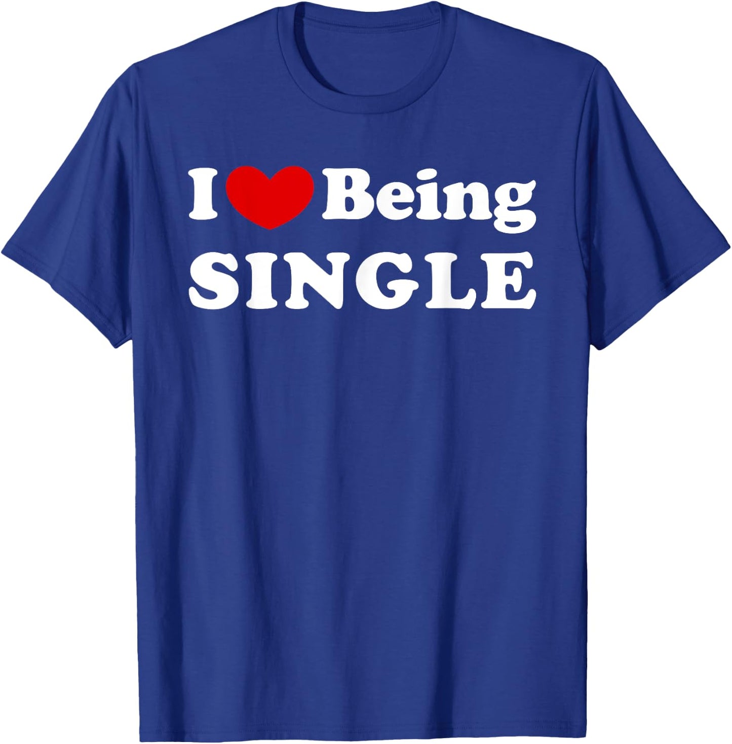 I Love Being Single, I Like to be Single T-Shirt - T-Shirt | Royal