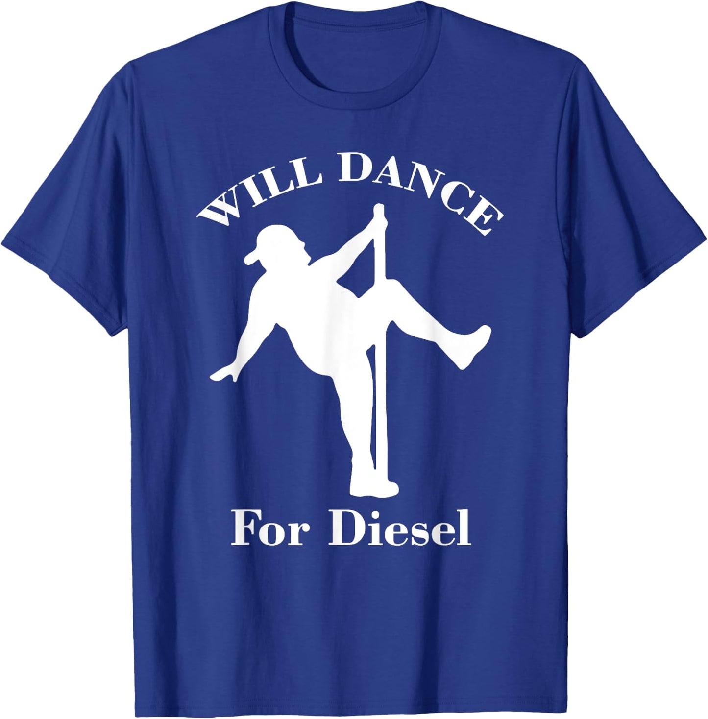 I Will Dance For Diesel, Funny Pole Dancer T-Shirt - T-Shirt | Royal