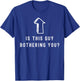 Is this guy bothering you quote humor Laughter T-Shirt - T-Shirt | Royal