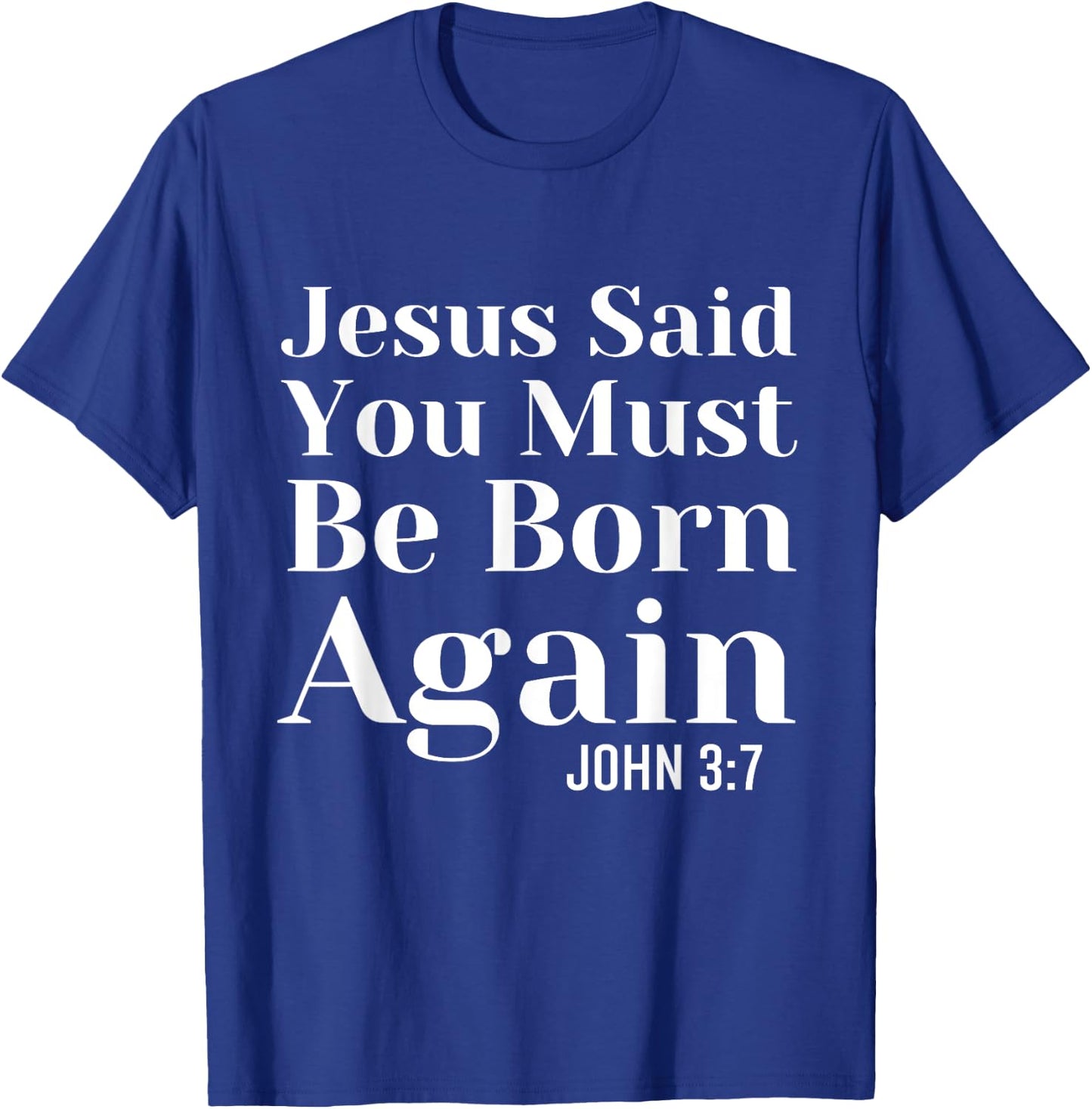 Jesus Said You Must Be Born Again Bible Religious Christian T-Shirt - T-Shirt | Royal