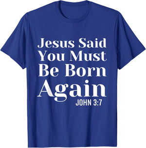 Jesus Said You Must Be Born Again Bible Religious Christian T-Shirt - T-Shirt | Royal
