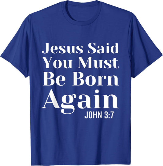 Jesus Said You Must Be Born Again Bible Religious Christian T-Shirt - T-Shirt | Royal