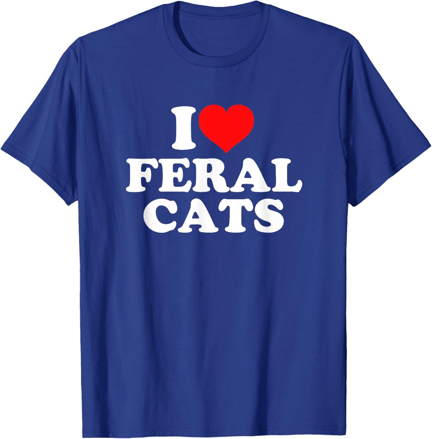I Love Feral Cats T-Shirt - T-Shirt | Royal