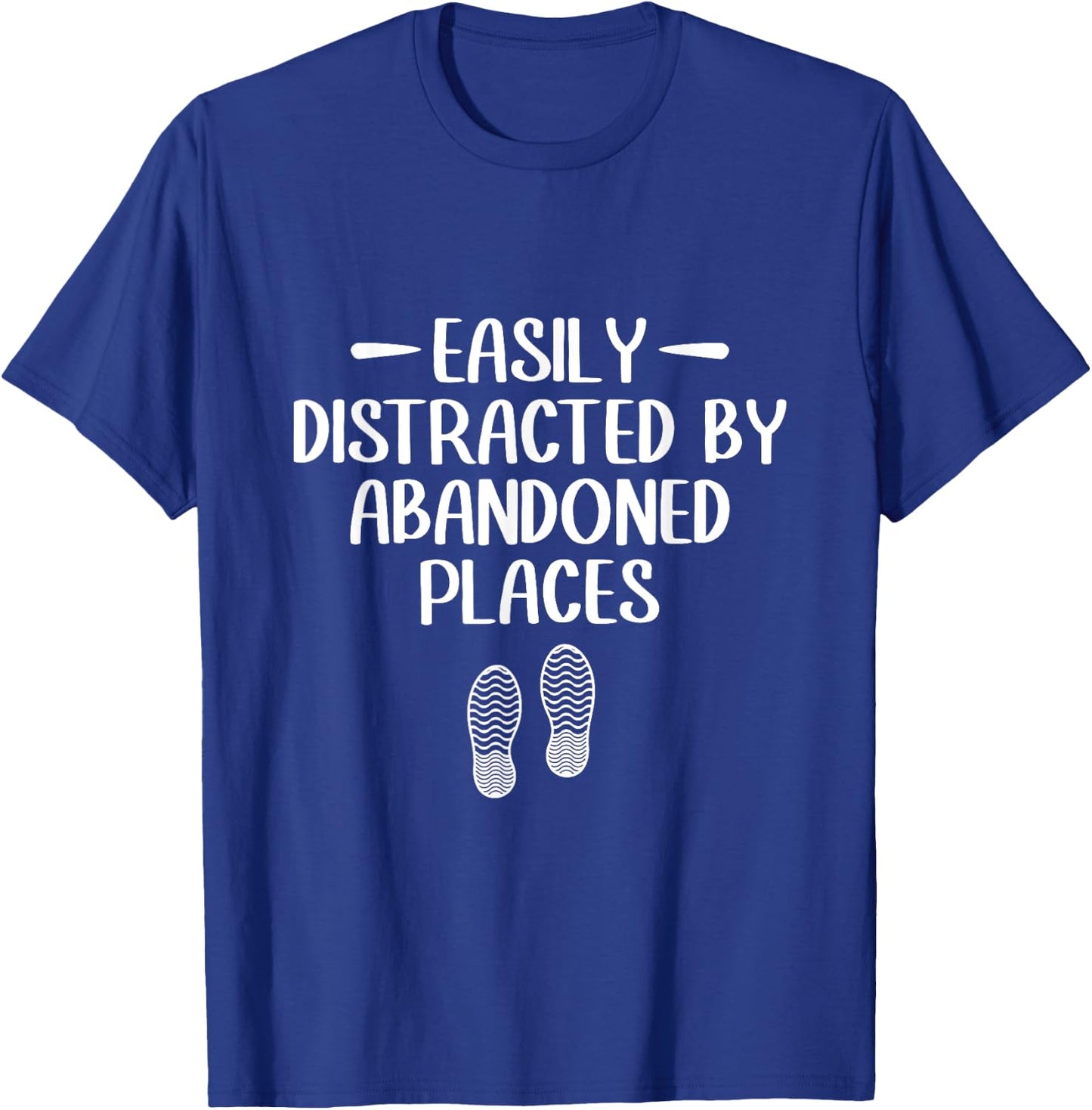 Easily Distracted by Abandoned Places - Urban Explorer Urbex T-Shirt - T-Shirt | Royal