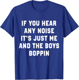 If You Hear Any Noise It's Just Me And The Boys Boppin Funny T-Shirt - T-Shirt | Royal