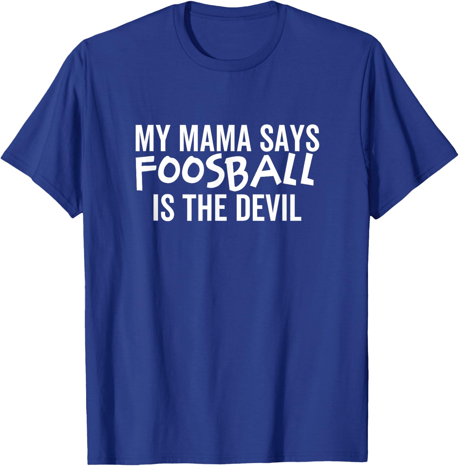 My Mama Says Foosball Is The Devil Funny Football Season T-Shirt - T-Shirt | Royal