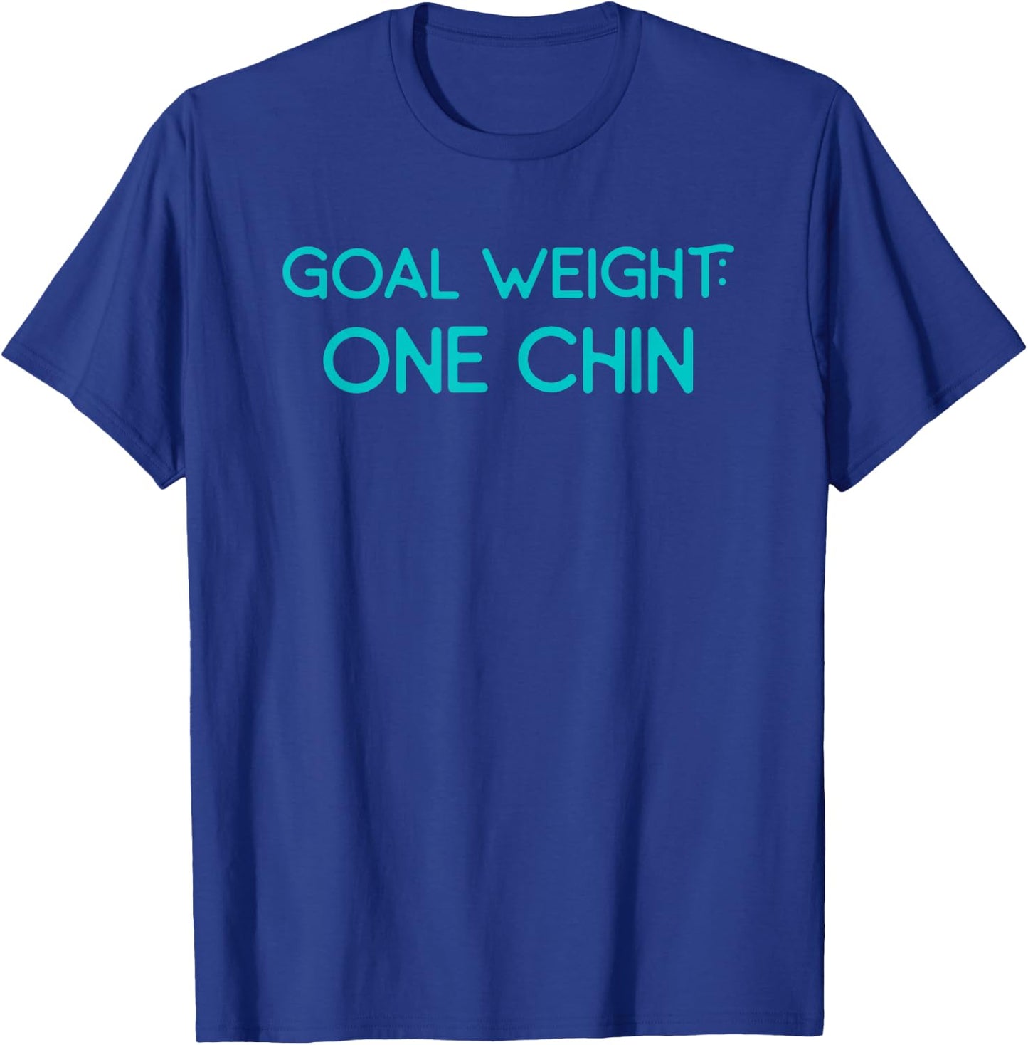 Goal Weight One Chin Workout Diet T-Shirt - T-Shirt | Royal