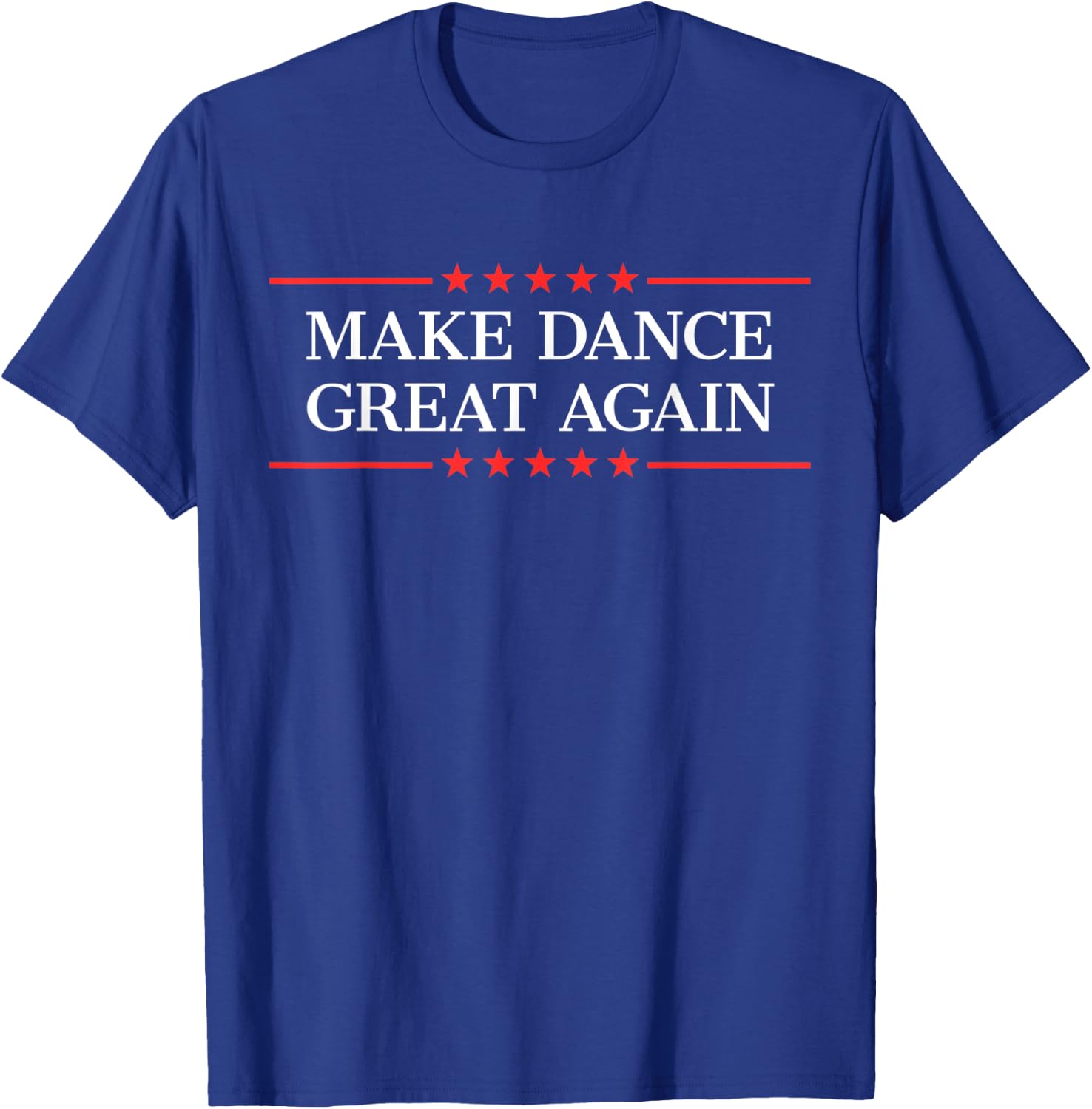 Make Dance Great Again T-Shirt - T-Shirt | Royal