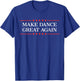 Make Dance Great Again T-Shirt - T-Shirt | Royal