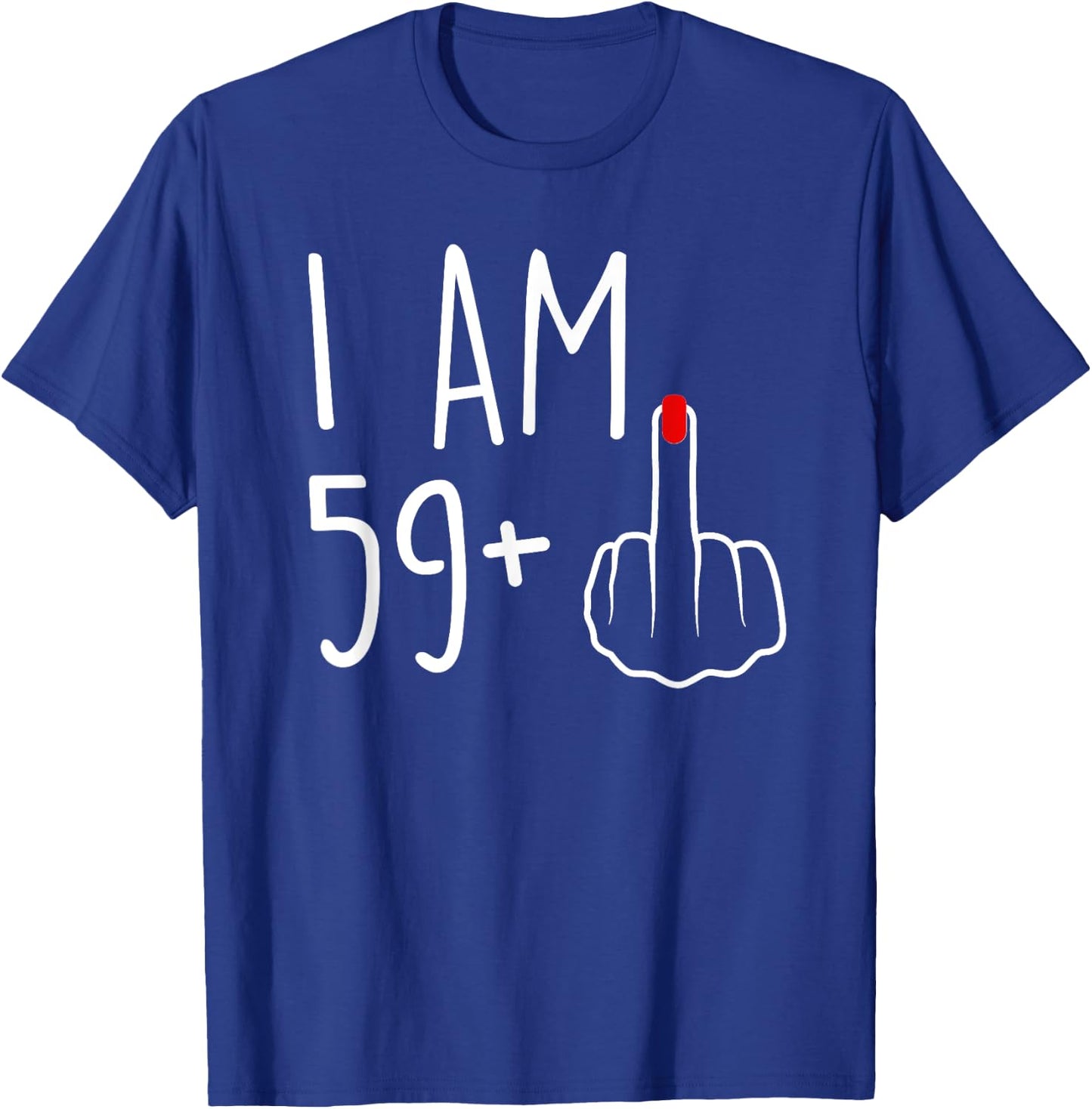 I Am 59 Plus 1 Middle Finger For A 60th Birthday T-Shirt - T-Shirt | Royal