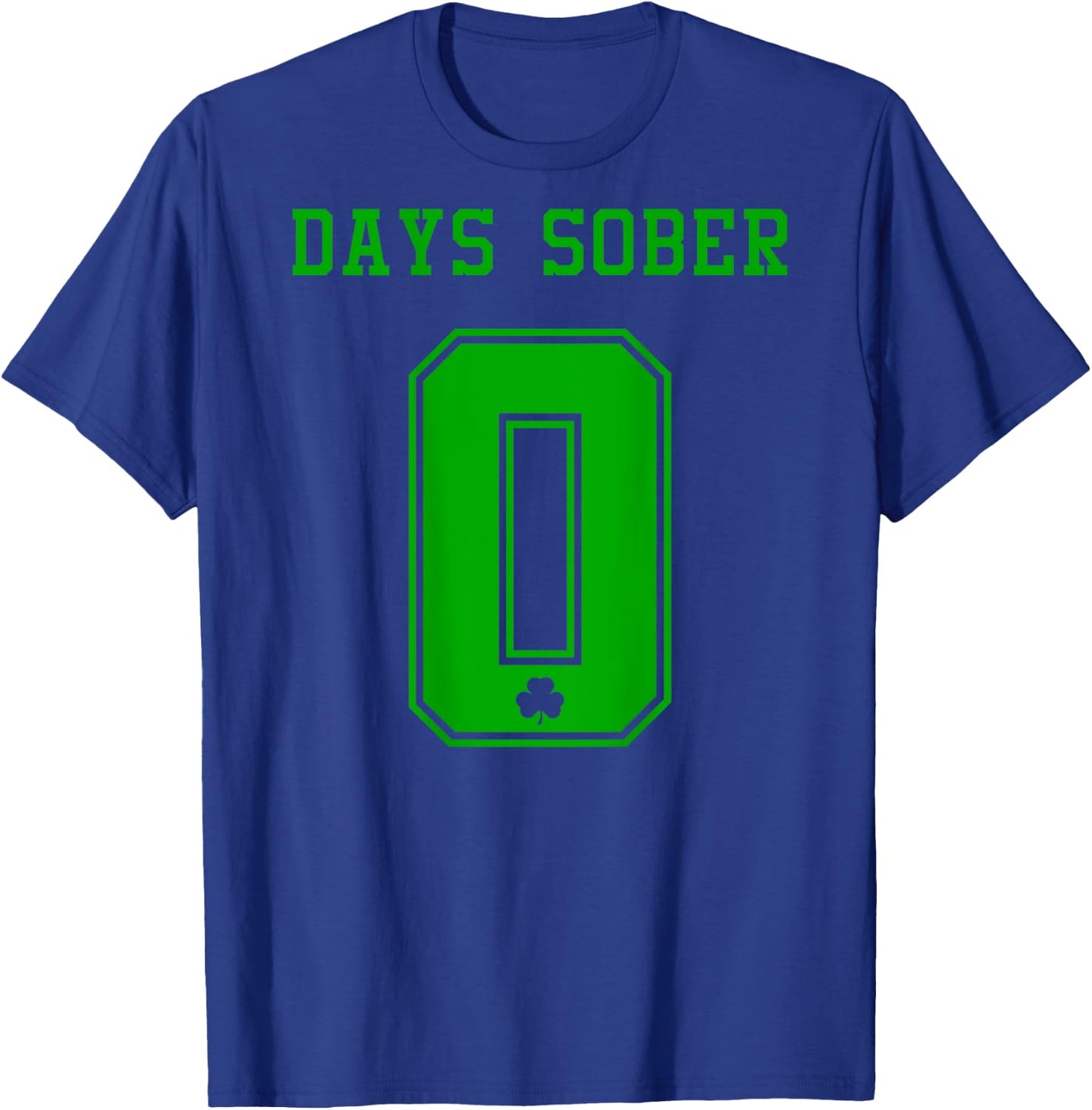 0 DAYS SOBER Jersey St Patricks Shirt Drinking Alcohol Lover T-Shirt - T-Shirt | Royal