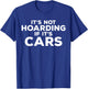 It's Not Hoarding If It's Cars Funny Car Guy Car Enthusiast T-Shirt - T-Shirt | Royal