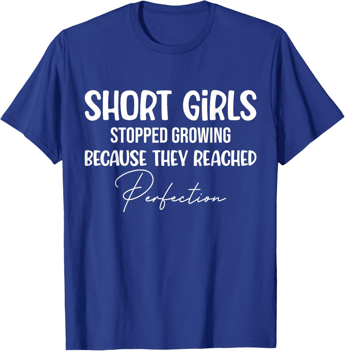 Short girls stopped growing because they reached perfection T-Shirt - T-Shirt | Royal