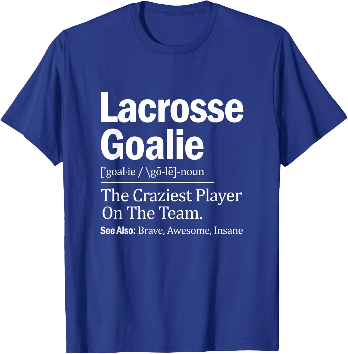 Lacrosse Goalie Quote Definition Craziest Player On The Team T-Shirt - T-Shirt | Royal