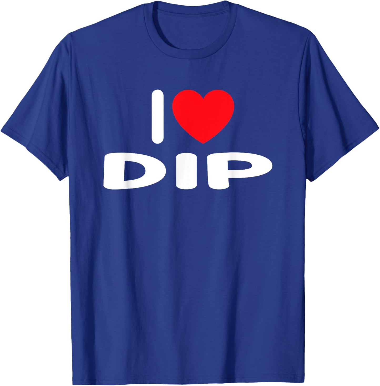 I Love Dip T-Shirt - T-Shirt | Royal