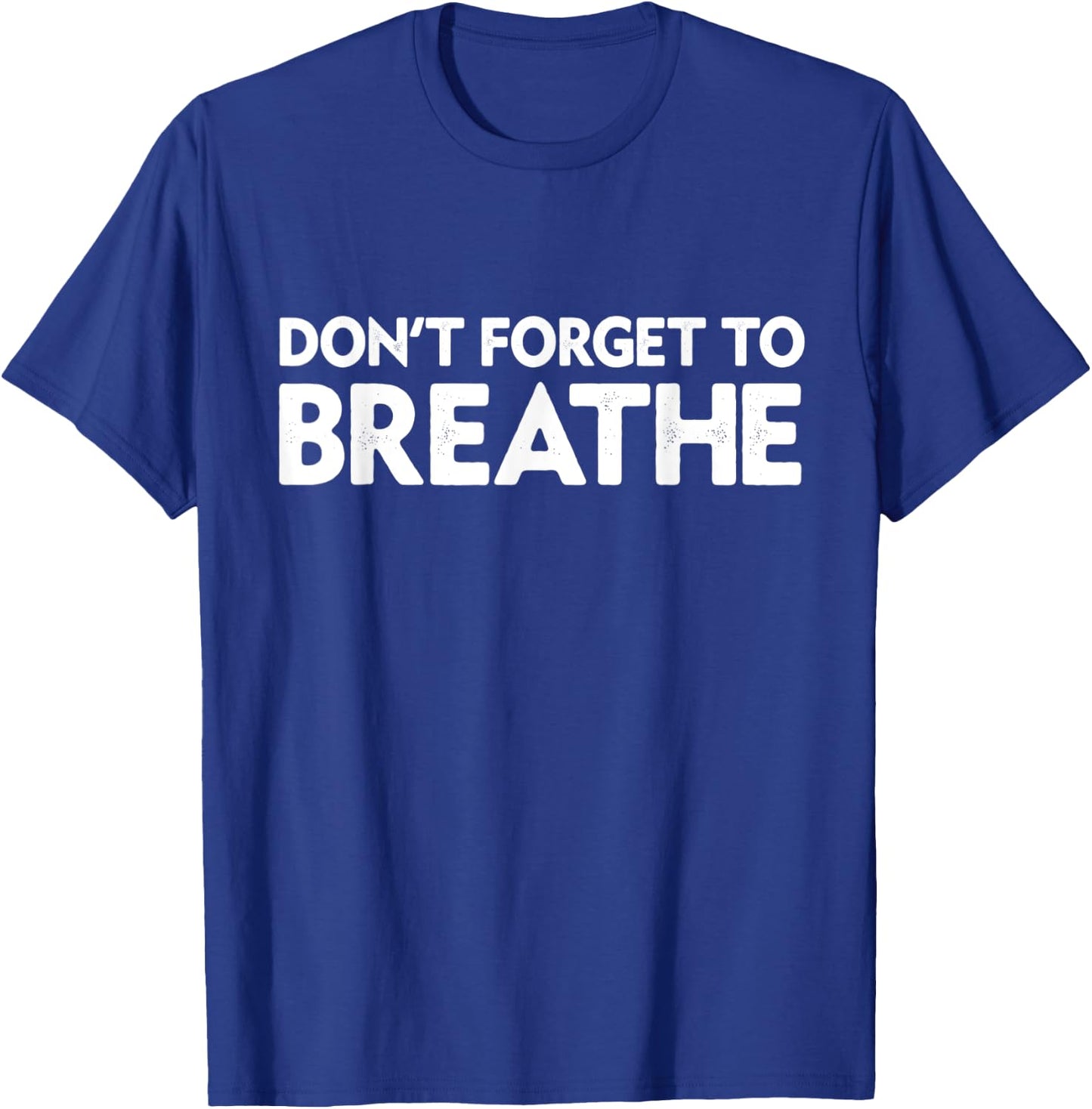 Don't Forget To Breathe Funny Yoga Class Breathwork Teacher Men Women T-Shirt - T-Shirt | Royal