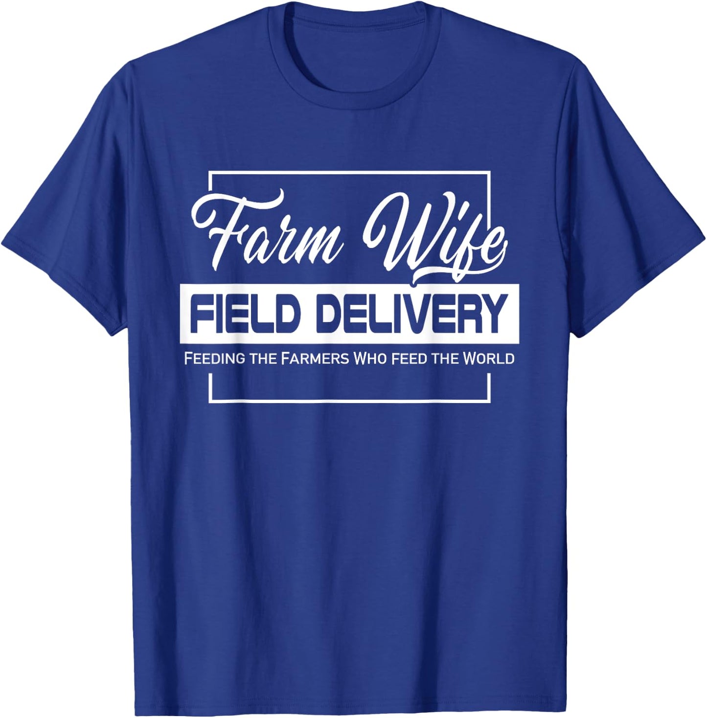 Farm Wife Field Delivery Feeding The Farmer Who Feed World T-Shirt - T-Shirt | Royal