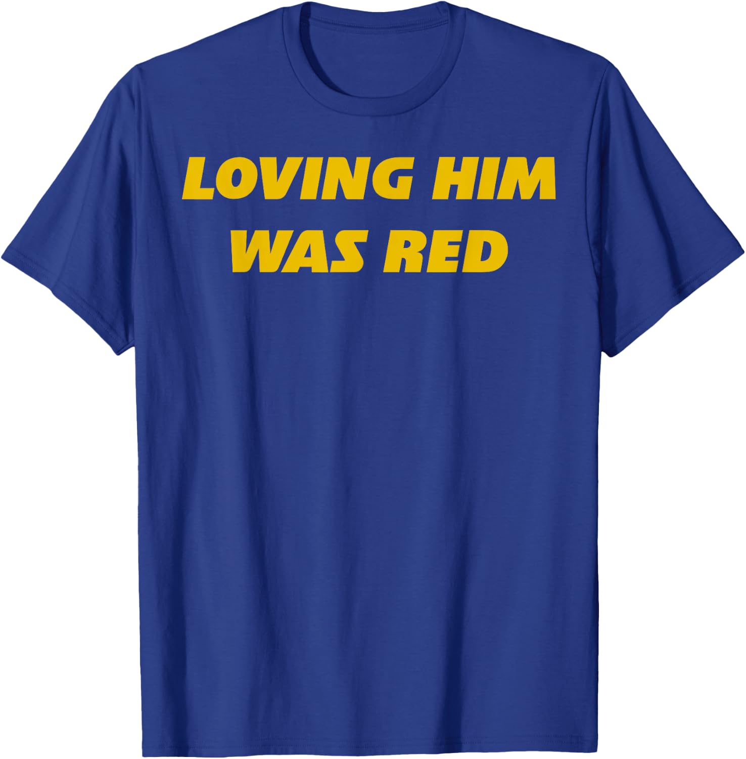 Loving Him Was Red T-Shirt - T-Shirt | Royal