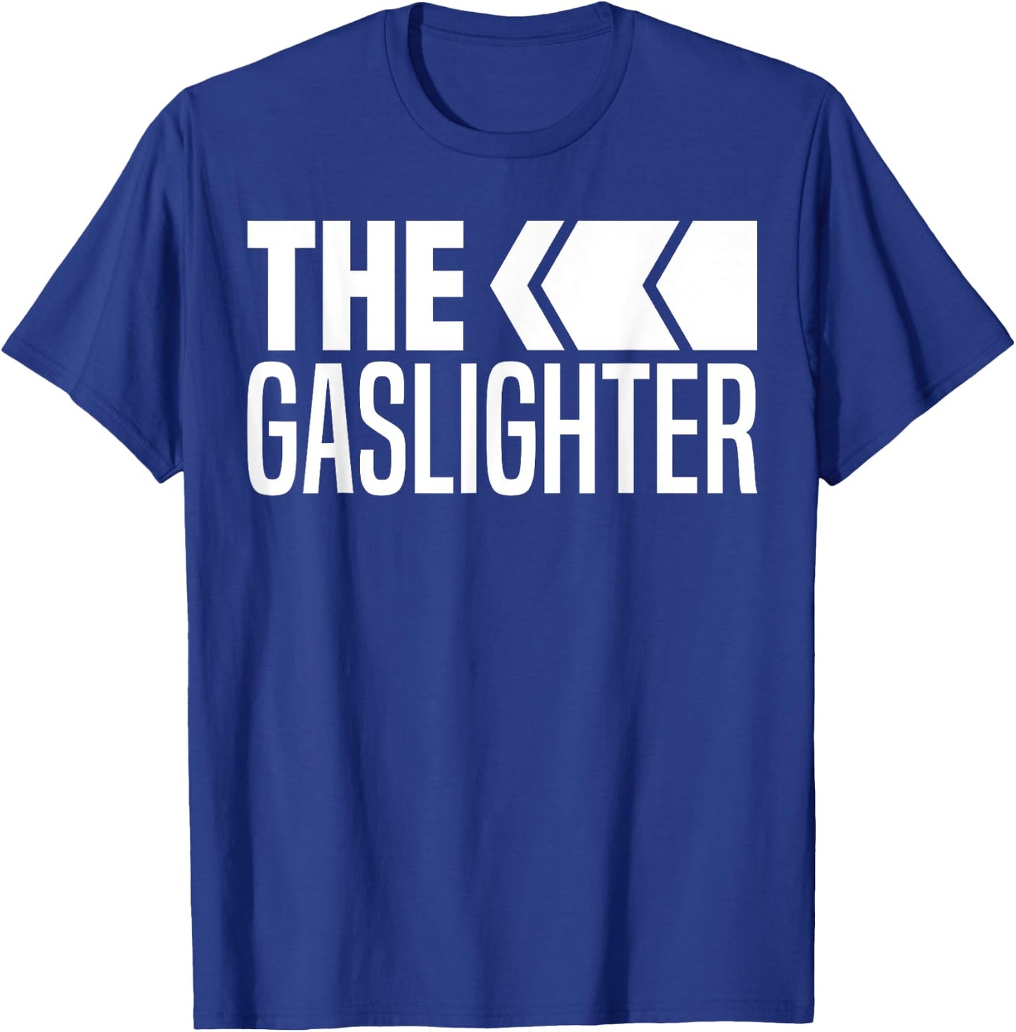 The Gaslighter Proud Professional Gaslighting Funny Gaslight T-Shirt - T-Shirt | Royal
