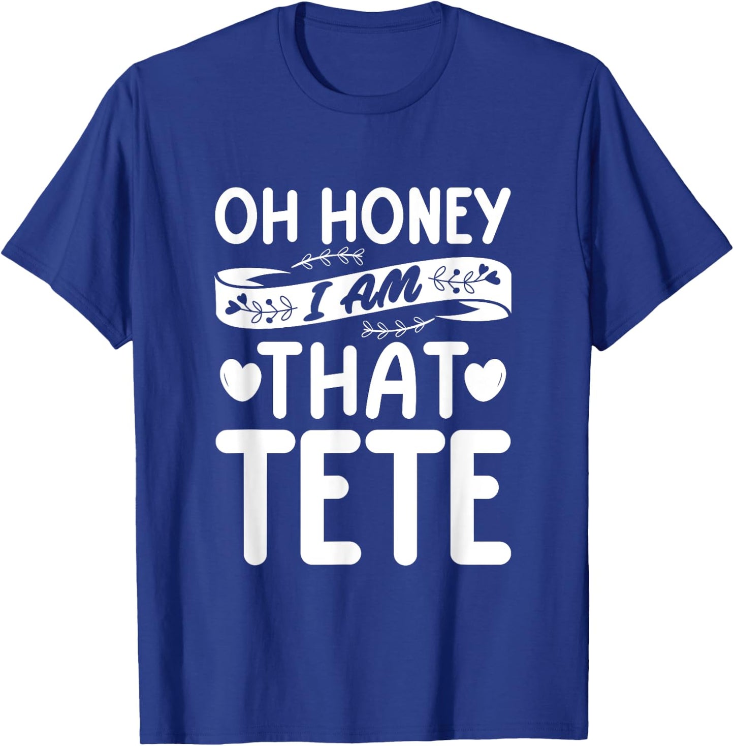 Oh Honey, That I Am Tete Funny Grandma Mother's Day T-Shirt - T-Shirt | Royal