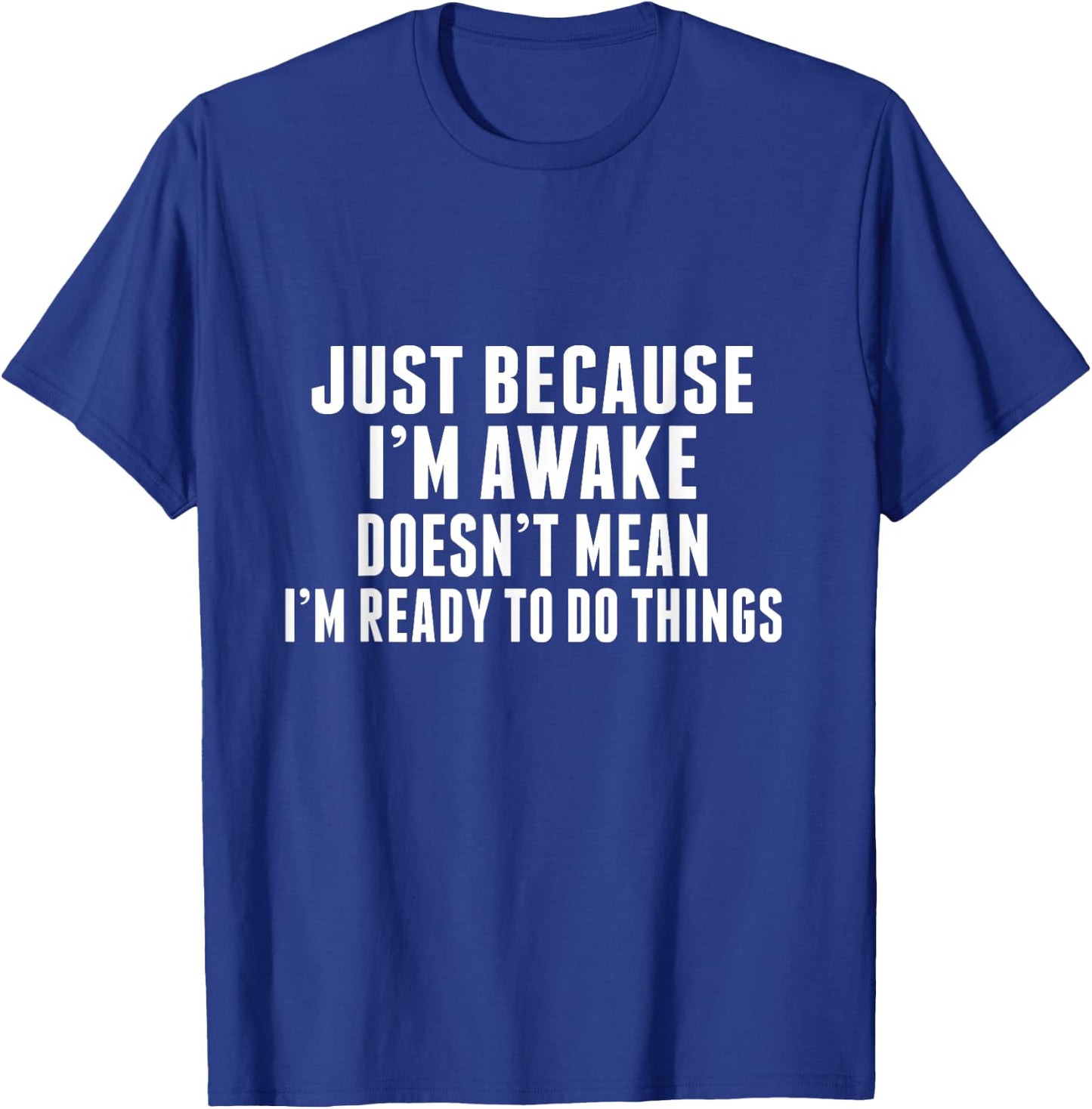 Just Because I'm Awake Funny Tweens and Teens T-Shirt - T-Shirt | Royal