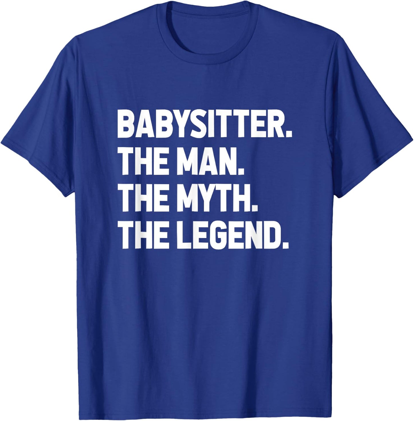 Babysitter The Man The Myth The Legend Daycare Provider T-Shirt - T-Shirt | Royal