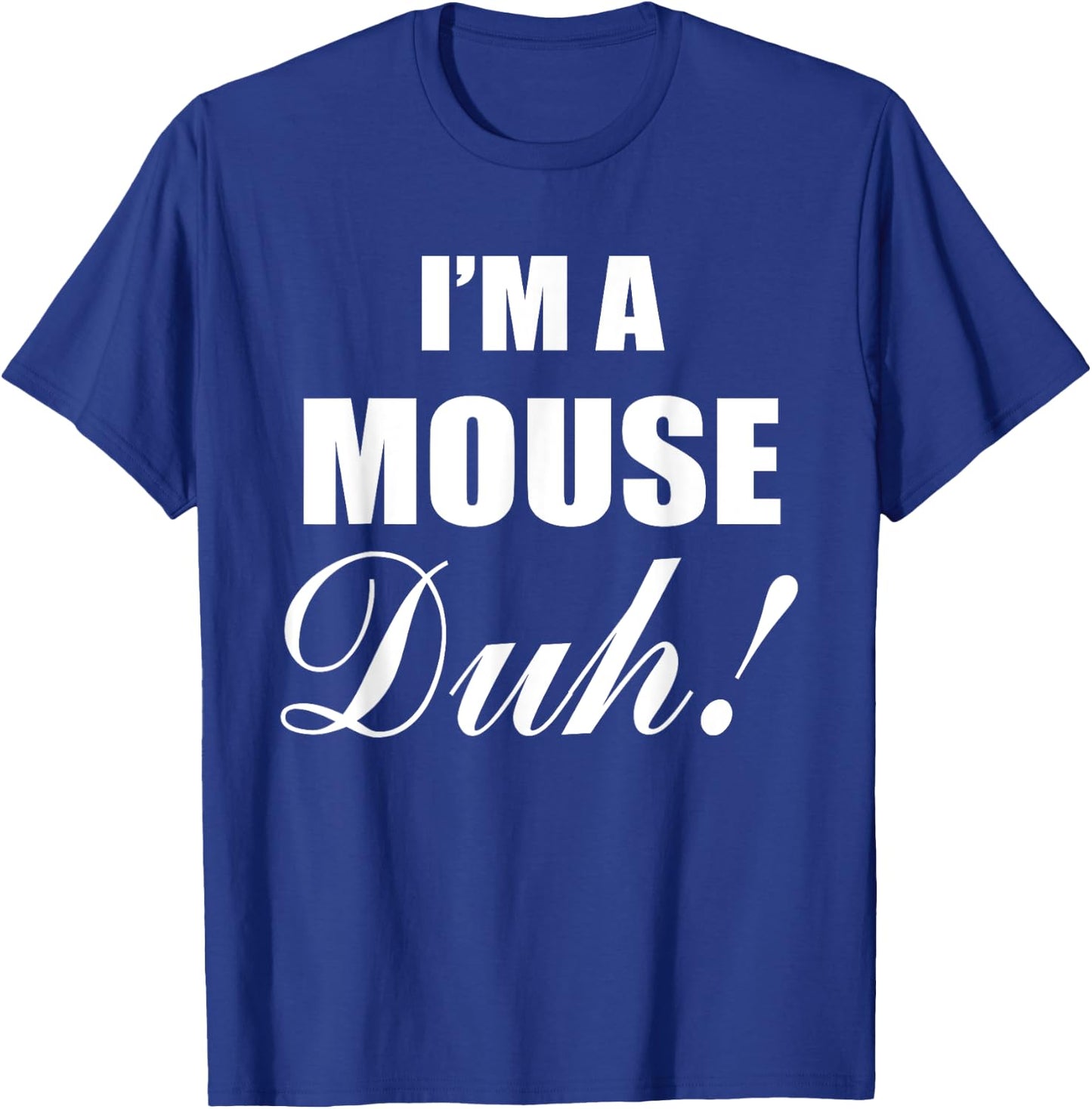I'm A Mouse Duh Costume Funny Halloween Ideas T-Shirt - T-Shirt | Royal