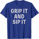 Funny Golfer Saying Grip It Sip It Father's Day Golf T-Shirt - T-Shirt | Royal